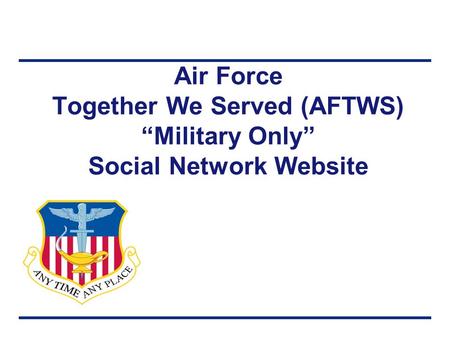 Air Force Together We Served (AFTWS) “Military Only” Social Network Website.