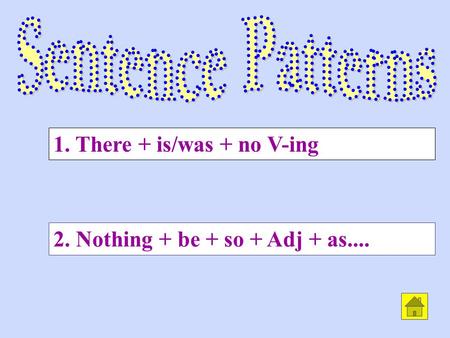 2. Nothing + be + so + Adj + as.... 1. There + is/was + no V-ing.
