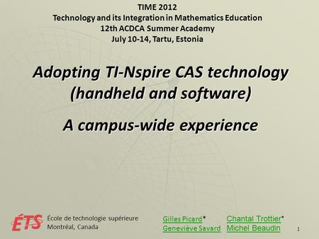 1 TIME 2012 Technology and its Integration in Mathematics Education 12th ACDCA Summer Academy July 10-14, Tartu, Estonia Adopting TI-Nspire CAS technology.
