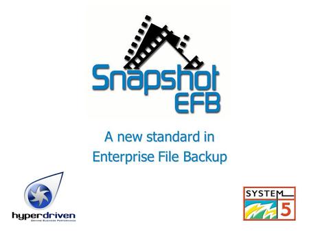 A new standard in Enterprise File Backup. Contents 1.Comparison with current backup methods 2.Introducing Snapshot EFB 3.Snapshot EFB features 4.Organization.