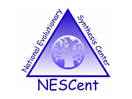 What is NESCent? Inspired by the National Center for Ecological Analysis and Synthesis What is NESCent?