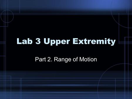 Lab 3 Upper Extremity Part 2. Range of Motion.