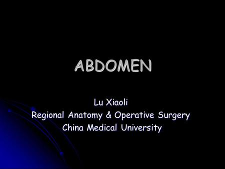 ABDOMEN Lu Xiaoli Regional Anatomy & Operative Surgery