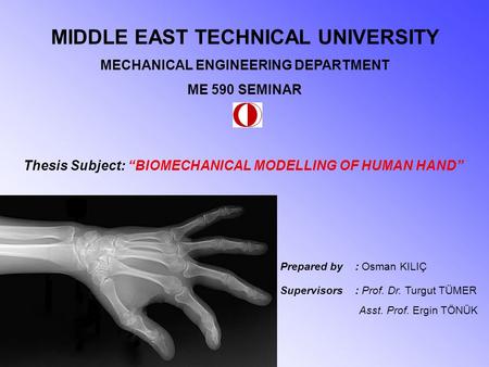 MIDDLE EAST TECHNICAL UNIVERSITY MECHANICAL ENGINEERING DEPARTMENT ME 590 SEMINAR Prepared by : Osman KILIÇ Supervisors : Prof. Dr. Turgut TÜMER Asst.