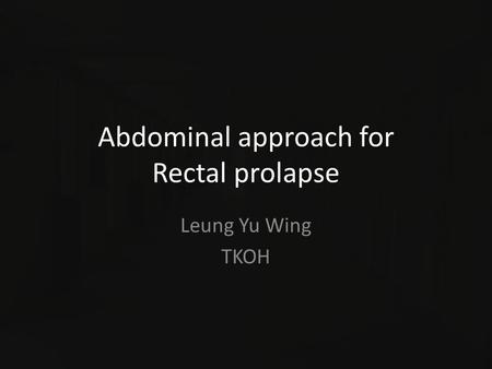 Abdominal approach for Rectal prolapse Leung Yu Wing TKOH.
