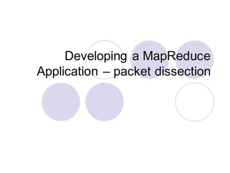 Developing a MapReduce Application – packet dissection.