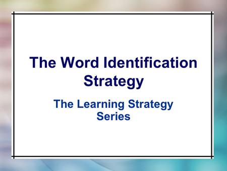 The Word Identification Strategy The Learning Strategy Series.