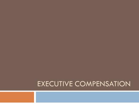 EXECUTIVE COMPENSATION. Class Announcements  Assignment #8 due March 17 th (today); available on- line  Assignment #9 due March 24 th ; available on-line.