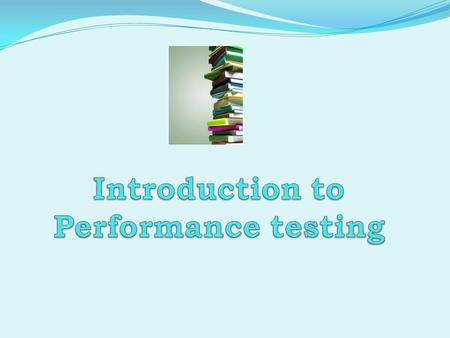 Agenda Functional and Performance testing Why Performance Definitions Performance Testing Tools HP LoadRunner Features and Advantages Components Testing.