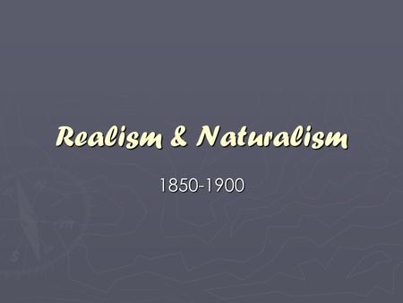 Realism & Naturalism 1850-1900.