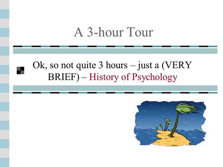 Ok, so not quite 3 hours – just a (VERY BRIEF) – History of Psychology