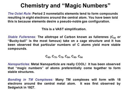 Chemistry and “Magic Numbers” The Octet Rule: Period 2 nonmetallic elements tend to form compounds resulting in eight electrons around the central atom.