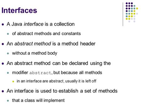 Interfaces A Java interface is a collection