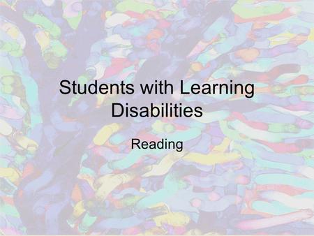 Students with Learning Disabilities Reading. Dyslexia Severe difficulty learning to read Behavioral manifestations of central nervous system deficits.