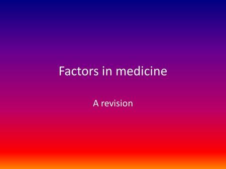 Factors in medicine A revision.