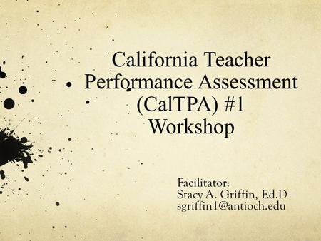 California Teacher Performance Assessment (CalTPA) #1 Workshop