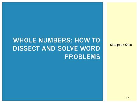 Chapter One WHOLE NUMBERS: HOW TO DISSECT AND SOLVE WORD PROBLEMS 1-1.