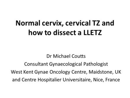 Normal cervix, cervical TZ and how to dissect a LLETZ