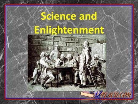 Science and Enlightenment. What were the results of Renaissance thoughts and theories.