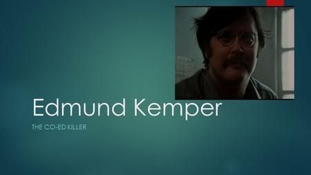 Edmund Kemper The Co-Ed Killer.