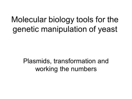 Molecular biology tools for the genetic manipulation of yeast