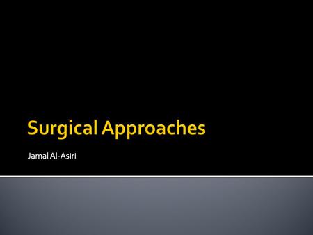 Jamal Al-Asiri.  Fore foot:  Medial approach to MT1  Dorsal approach to MT1  Dorsal intermetatarsal approach  Mid foot:  Dorsal double parallel.