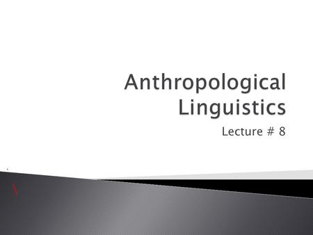 Lecture # 8.  Applied Linguistics uses knowledge of how languages work within different applied settings.  It examines the structure of language & its.