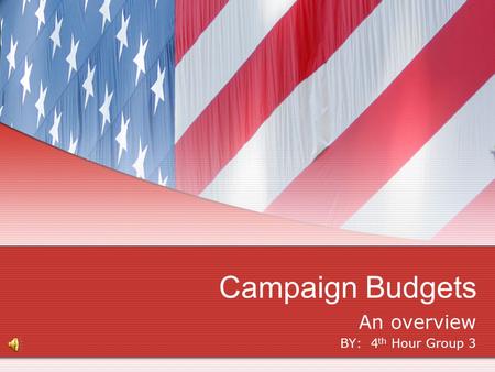 An overview BY: 4 th Hour Group 3 Campaign Budgets.