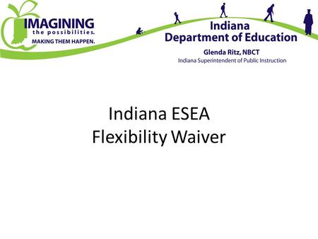 Indiana ESEA Flexibility Waiver. Background -Indiana was a part of cohort 1 -Why cohort 1? -USED Approval February 2012 -Approval through 2013-14 School.