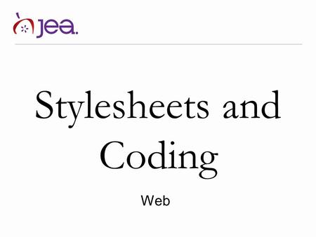 Stylesheets and Coding Web. Cascading Style Sheets (CSS) Also referred to as “style sheets.” CSS separates the presentation of an HTML document from the.