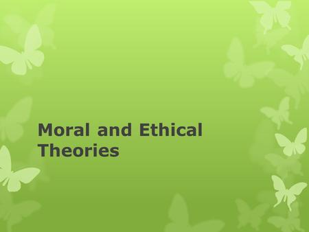 Moral and Ethical Theories