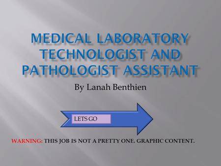 By Lanah Benthien WARNING: THIS JOB IS NOT A PRETTY ONE. GRAPHIC CONTENT.