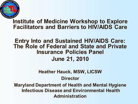 Institute of Medicine Workshop to Explore Facilitators and Barriers to HIV/AIDS Care Entry Into and Sustained HIV/AIDS Care: The Role of Federal and State.