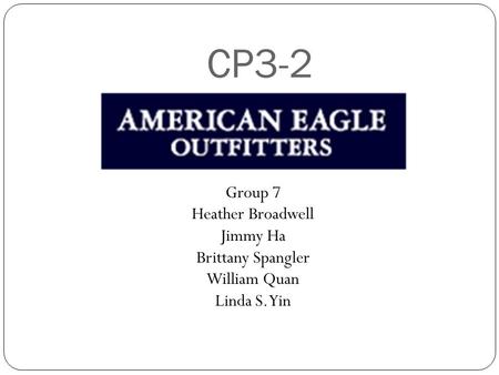 CP3-2 Group 7 Heather Broadwell Jimmy Ha Brittany Spangler William Quan Linda S. Yin.