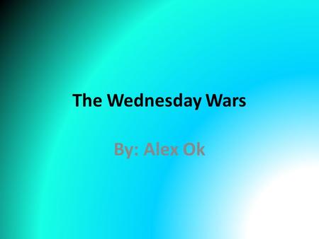 The Wednesday Wars By: Alex Ok.