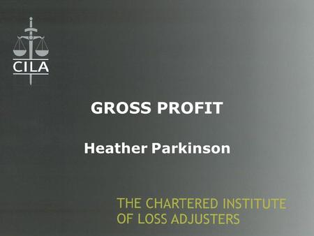 GROSS PROFIT Heather Parkinson. What’s your rate of gross profit? Ask a silly question, get a silly answer.
