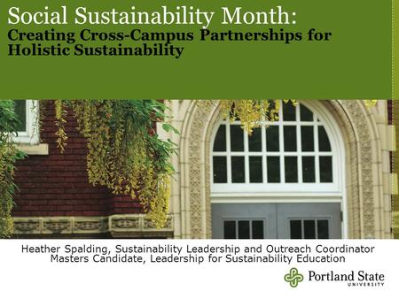Social Sustainability Month: Creating Cross-Campus Partnerships for Holistic Sustainability Heather Spalding, Sustainability Leadership and Outreach Coordinator.