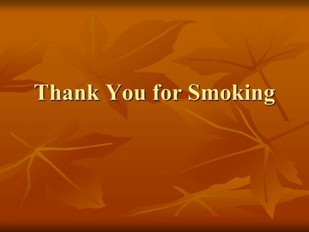 Thank You for Smoking. Background 2005 black comedy, based on the 1994 satirical novel by Christopher Buckley 2005 black comedy, based on the 1994 satirical.