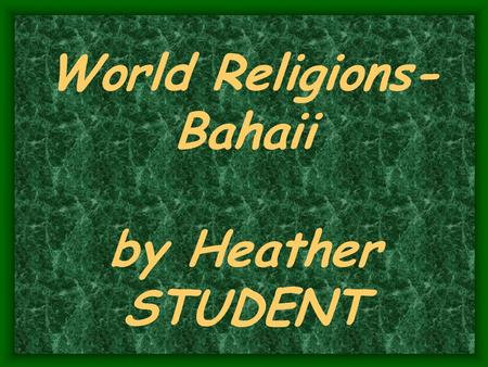 World Religions- Bahaii by Heather STUDENT. The Bahai Faith The Bahai Faith is an independen t monotheist ic religion with its own laws, calendar, and.