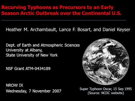 Recurving Typhoons as Precursors to an Early Season Arctic Outbreak over the Continental U.S. Heather M. Archambault, Lance F. Bosart, and Daniel Keyser.