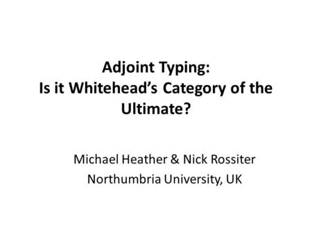 Adjoint Typing: Is it Whitehead’s Category of the Ultimate?