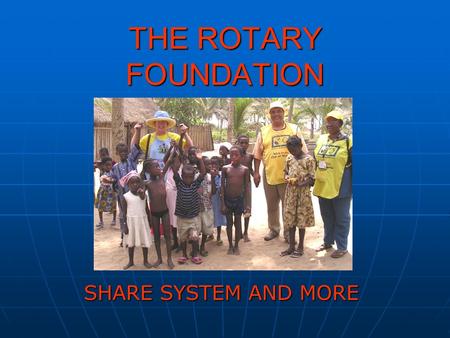 THE ROTARY FOUNDATION SHARE SYSTEM AND MORE. ACRONYMS RI—ROTARY INTERNATIONAL RI—ROTARY INTERNATIONAL TRF—THE ROTARY FOUNDATION TRF—THE ROTARY FOUNDATION.