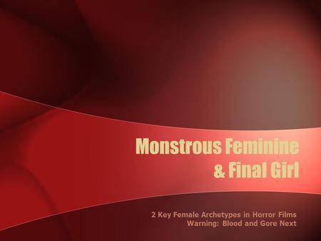 Monstrous Feminine & Final Girl