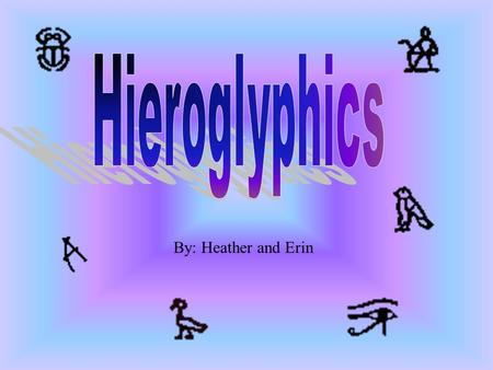 By: Heather and Erin A hieroglyph is a picture or symbol representing letters of the alphabet. The word “hieroglyph” is Greek for sacred carvings. Jean.