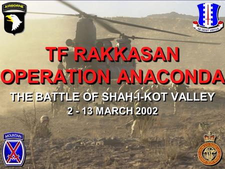 TF RAKKASAN OPERATION ANACONDA TF RAKKASAN OPERATION ANACONDA THE BATTLE OF SHAH-I-KOT VALLEY 2 - 13 MARCH 2002.