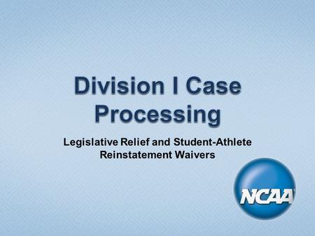 Legislative Relief and Student-Athlete Reinstatement Waivers.