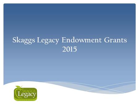 Skaggs Legacy Endowment Grants 2015