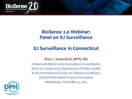Alan J. Siniscalchi, MPH, MS Influenza & Bioterrorism Surveillance Coordinator State of Connecticut Department of Public Health & the International Society.
