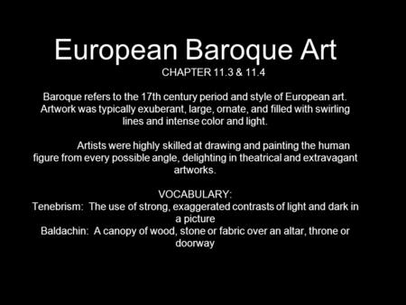European Baroque Art CHAPTER 11.3 & 11.4 Baroque refers to the 17th century period and style of European art. Artwork was typically exuberant, large, ornate,