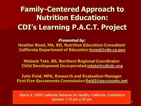 1 Family-Centered Approach to Nutrition Education: CDI’s Learning P.A.C.T. Project Presented by: Heather Reed, MA, RD, Nutrition Education Consultant California.
